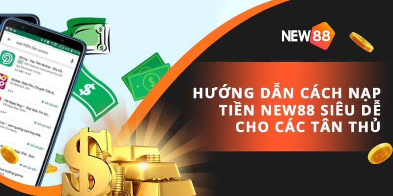 Hướng dẫn nạp tiền New88 qua ngân hàng