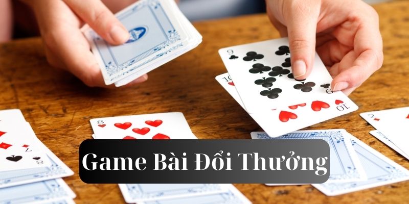 Chọn game bài đổi thưởng uy tín bằng những các thức nào