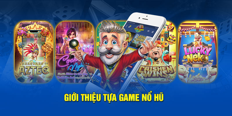 Giới thiệu tựa game nổ hũ