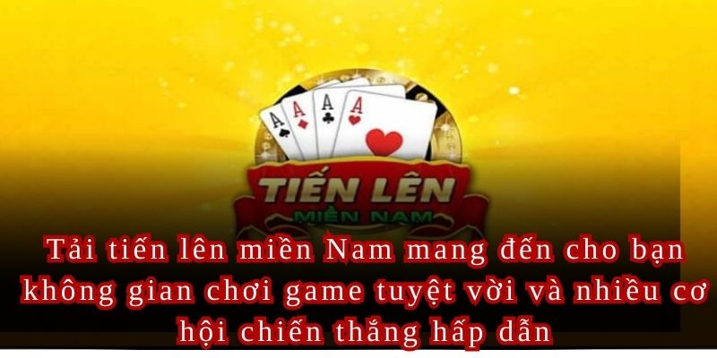 Tải tiến lên miền Nam tại 98Win mang đến cho bạn trải nghiệm tuyệt vời