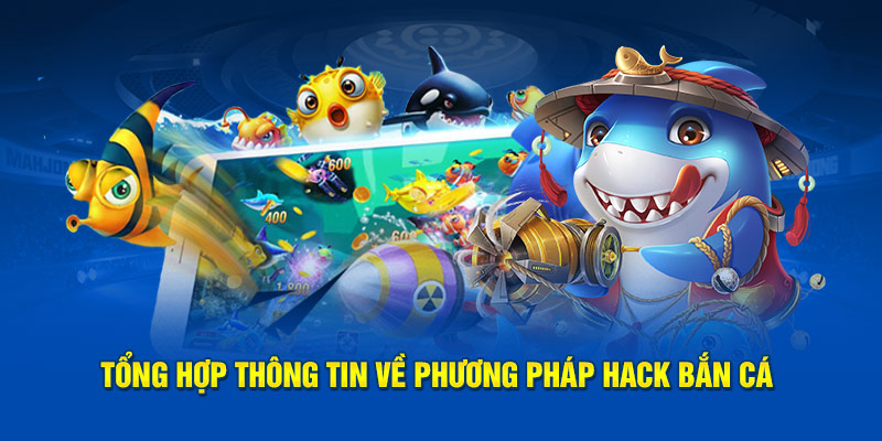 Tổng hợp thông tin về phương pháp hack bắn cá